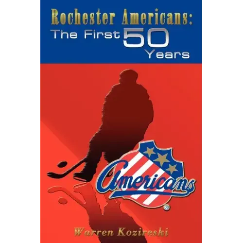 Rochester Americans: The First 50 Years