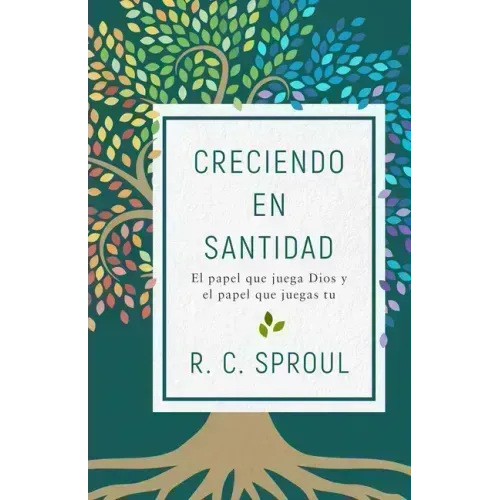 Creciendo En Santidad: El Papel Que Juega Dios Y El Papel Que Juegas Tu