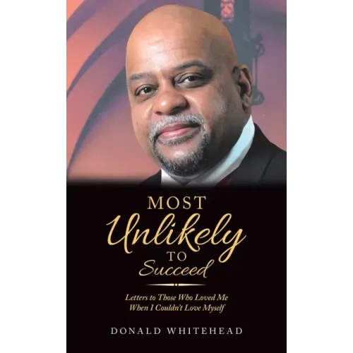 Most Unlikely to Succeed: Letters to Those Who Loved Me When I Couldn't Love Myself