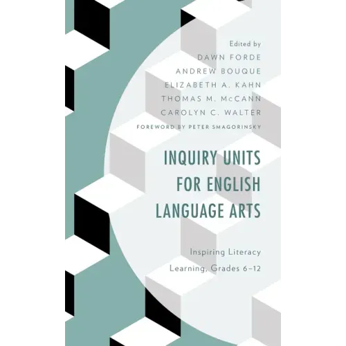 Inquiry Units for English Language Arts: Inspiring Literacy Learning, Grades 6-12