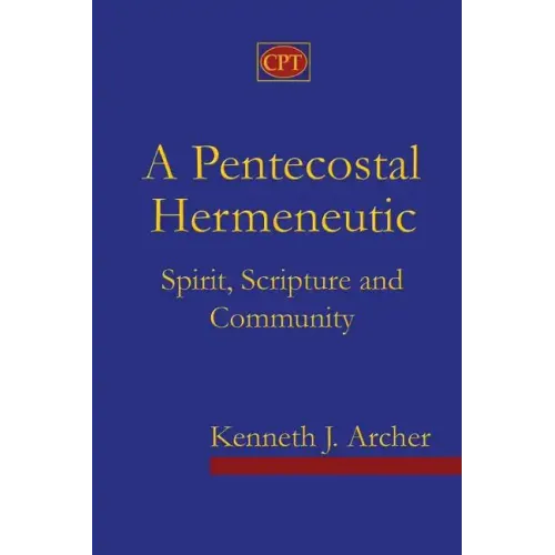 A Pentecostal Hermeneutic: Spirit, Scripture And Community