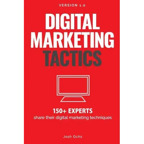 Digital Marketing Tactics: 150 Experts Share Their Digital Marketing Techniques