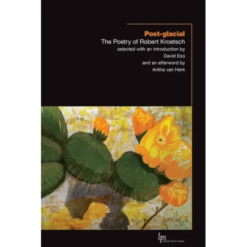 Post-Glacial: The Poetry of Robert Kroetsch