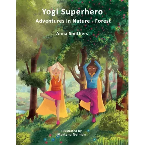 Yogi Superhero Adventures in Nature - Forest: A Children's book about yoga, mindfulness, kindness and managing busy mind and fear.