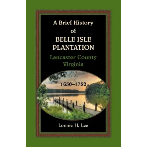 A Brief History of Belle Isle Plantation, Lancaster County, Virginia, 1650-1782