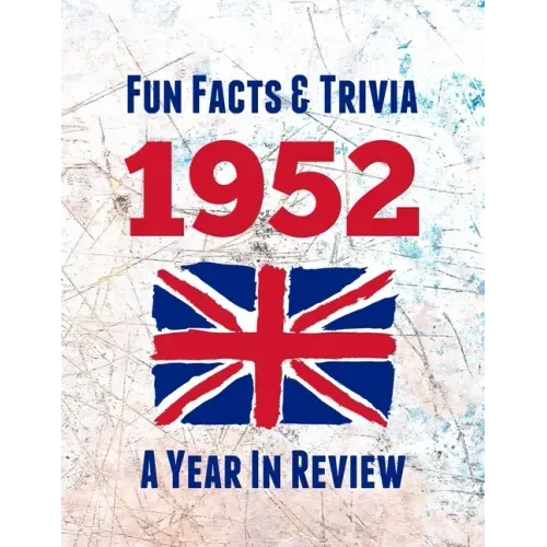 Fun Facts & Trivia 1952 - A Year In Review: The perfect book to bring back memories of times gone by - Super party present to celebrate a birthday or