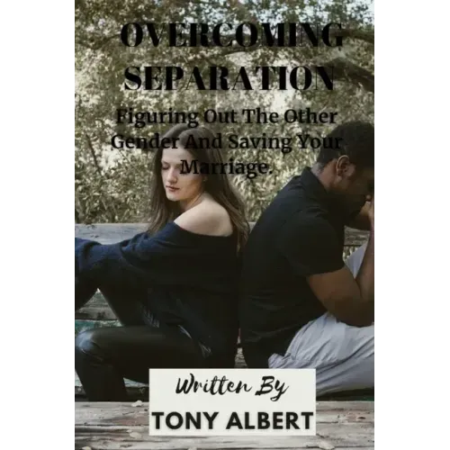 Overcoming Separation: Figuring Out The Other Gender And Saving Your Marriage.