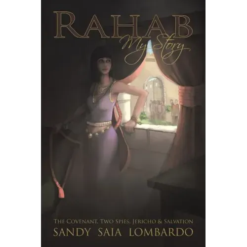 Rahab My Story: The Covenant, Two Spies, Jericho, and Salvation