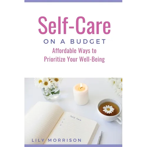 Self-Care on a Budget: Affordable Ways to Prioritize Your Well-Being