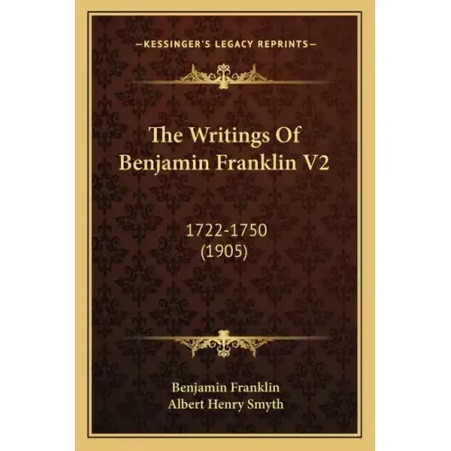 The Writings Of Benjamin Franklin V2: 1722-1750 (1905)