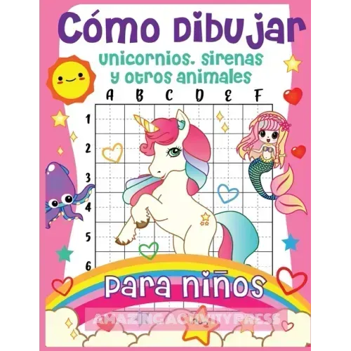 Cómo dibujar unicornios, sirenas y otros animales para niños: ¡El libro de dibujo paso a paso para que los niños aprendan a dibujar unicornios, sirena