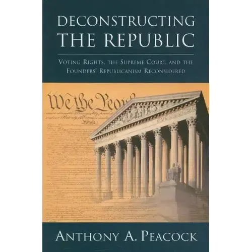 Deconstructing the Republic:: Voting Rights, the Supreme Court, and the Founders' Republicanism Reconsidered