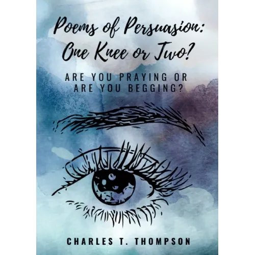Poems of Persuasion: One Knee or Two?: Are You Praying Or Are You Begging?