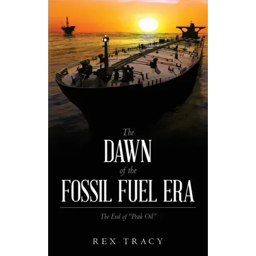 The Dawn of the Fossil Fuel Era: The End of "Peak Oil"