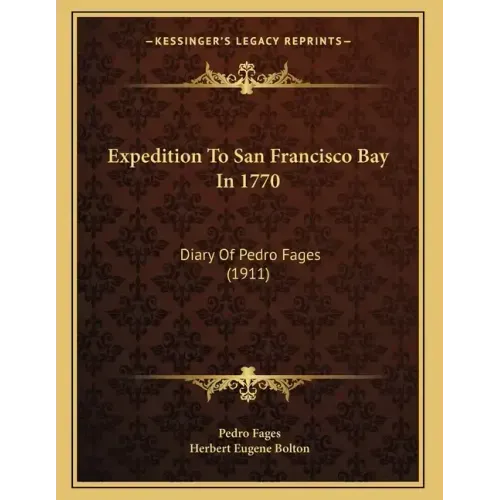 Expedition To San Francisco Bay In 1770: Diary Of Pedro Fages (1911)