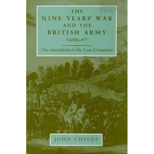 The Nine Years' War and the British Army 1688-97: The Operations in the Low Countries