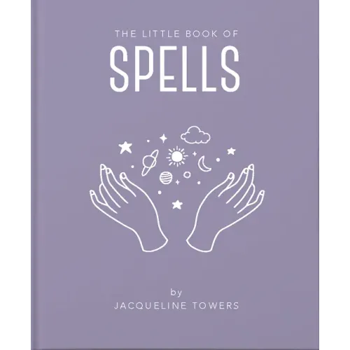The Little Book of Spells: A Practical Introduction to Everything You Need to Know to Enhance Your Life Using Spells