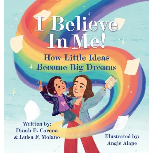 I Believe In Me!: How Little Ideas Become Big Dreams