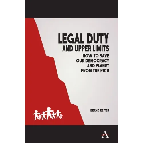 Legal Duty and Upper Limits: How to Save Our Democracy and Planet from the Rich