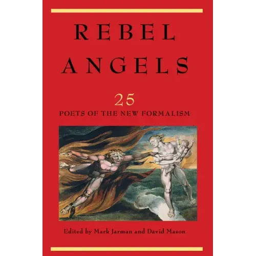Rebel Angels: 25 Poets of the New Formalism