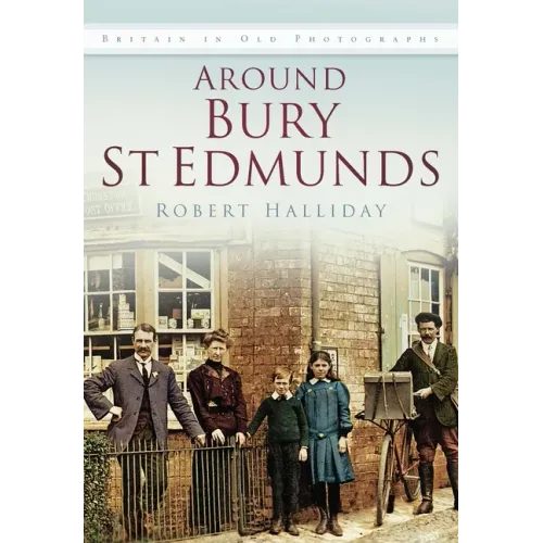 Around Bury St Edmunds Iop: Britain in Old Photographs