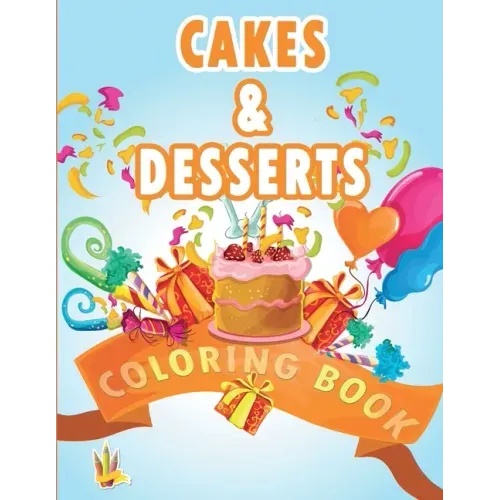 Cakes and Desserts Coloring Book: Coloring Book for Kids With wonderful Cakes, Donuts and Desserts Designs