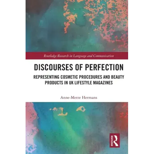 Discourses of Perfection: Representing Cosmetic Procedures and Beauty Products in UK Lifestyle Magazines