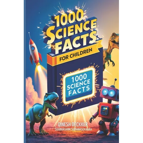 1000 Science Facts for Children: Exploring the Wonders of Our World and Beyond