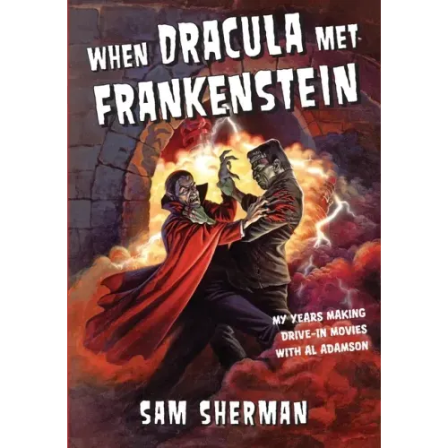 When Dracula Met Frankenstein: My Years Making Drive-In Movies with Al Adamson