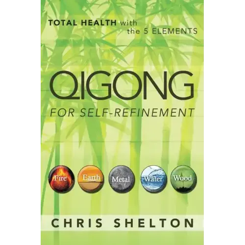 Qigong for Self-Refinement: Total Health with the 5 Elements