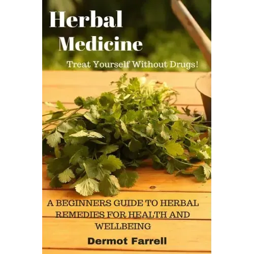 Herbal Medicine: A Beginners Guide to Herbal Remedies for Health and Wellbeing