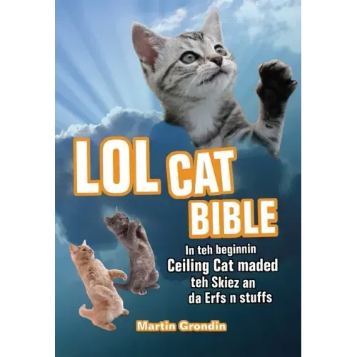 LOLcat Bible: In Teh Beginnin Ceiling Cat Maded Teh Skiez an Da Urfs N Stuffs