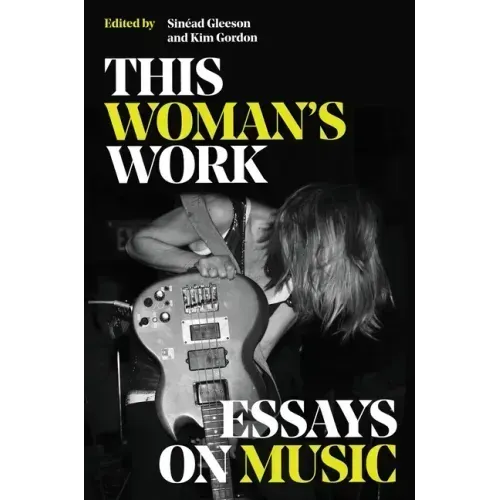 This Woman's Work: Essays on Music