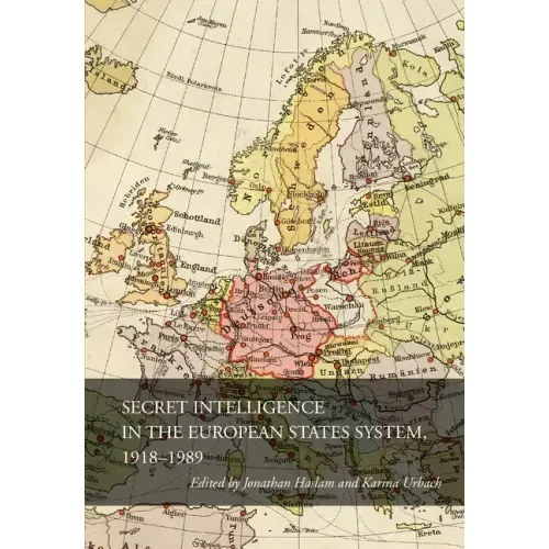 Secret Intelligence in the European States System, 1918-1989