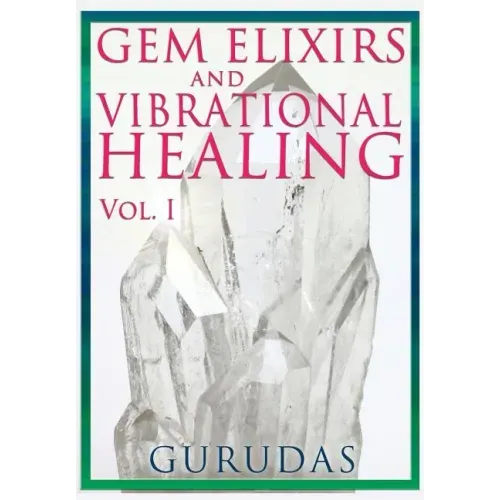 Gems Elixirs and Vibrational Healing Volume 1