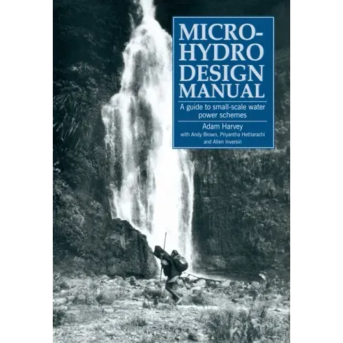 Micro-Hydro Design Manual: A Guide to Small-Scale Water Power Schemes