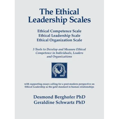 The Ethical Leadership Scales: Ethical Competence Scale Ethical Leadership Scale Ethical Organization Scale 3 Tools to Develop and Measure Ethhical C