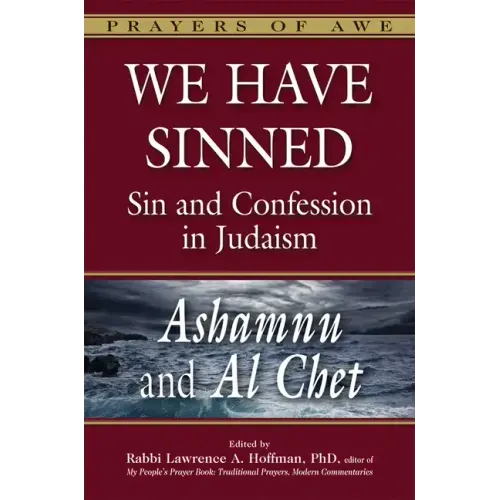 We Have Sinned: Sin and Confession in Judaism--Ashamnu and Al Chet