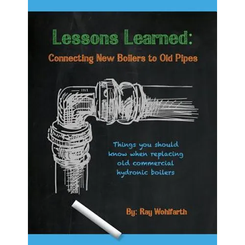 Lessons Learned: Connecting New Boilers to Old Pipes: Things you should know when replacing old commercial hydronic boilers.