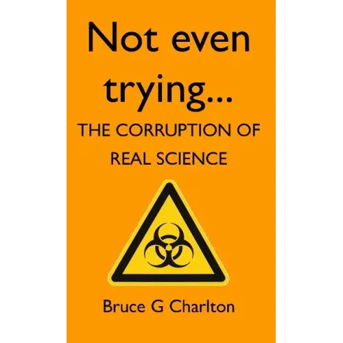 Not Even Trying: The Corruption of Real Science