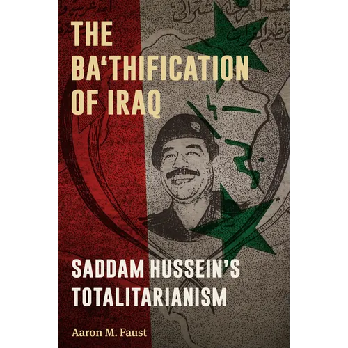 The Ba'thification of Iraq: Saddam Hussein's Totalitarianism