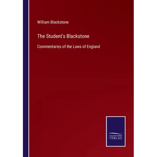 The Student's Blackstone: Commentaries of the Laws of England