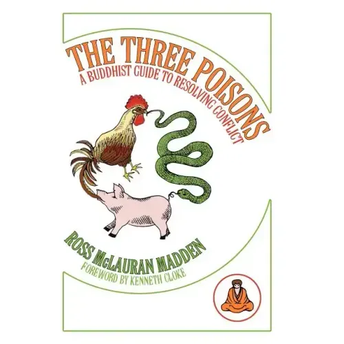 The Three Poisons: A Buddhist Guide To Resolving Conflict