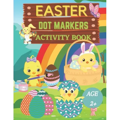 Easter dot markers activity book Ages 2+: Fun dot coloring book for kids and toddlersEasy guided big dotsEasy Toddler and Preschool Kids Paint Dauber