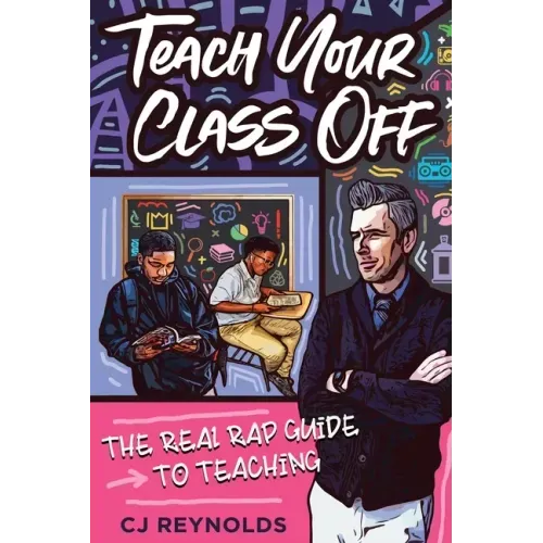 Teach Your Class Off: The Real Rap Guide to Teaching