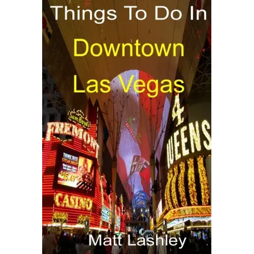 Things To Do In Downtown Las Vegas
