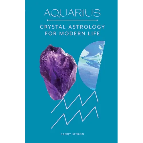 Aquarius: Crystal Astrology for Modern Life