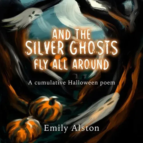 And The Silver Ghosts Fly All Around: A cumulative Halloween poem Based on the kids' folk song And the green grass grows all around