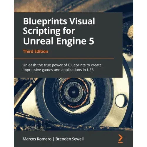 Blueprints Visual Scripting for Unreal Engine 5: Unleash the true power of Blueprints to create impressive games and applications in UE5
