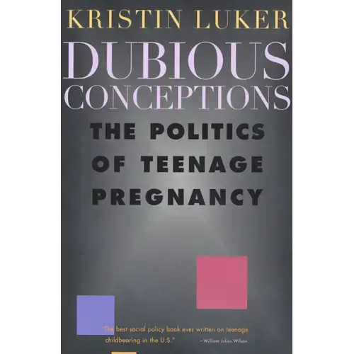 Dubious Conceptions: The Politics of Teenage Pregnancy